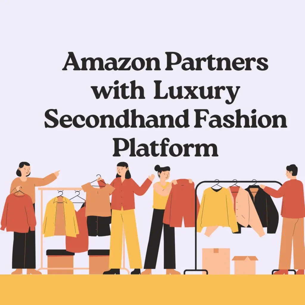 Amazon Partners with Luxury Secondhand Fashion Platform